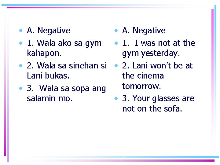  • A. Negative • 1. Wala ako sa gym kahapon. • 2. Wala