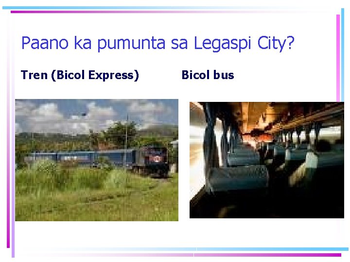 Paano ka pumunta sa Legaspi City? Tren (Bicol Express) Bicol bus 