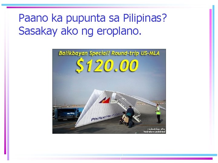 Paano ka pupunta sa Pilipinas? Sasakay ako ng eroplano. 