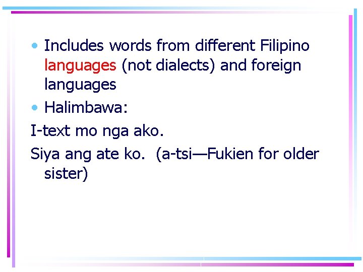  • Includes words from different Filipino languages (not dialects) and foreign languages •