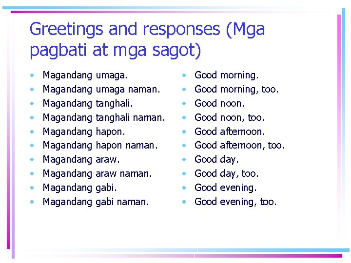 Greetings and responses (Mga pagbati at mga sagot) • • • Magandang umaga naman.