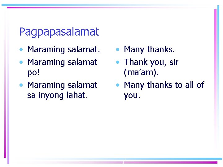 Pagpapasalamat • Maraming salamat po! • Maraming salamat sa inyong lahat. • Many thanks.
