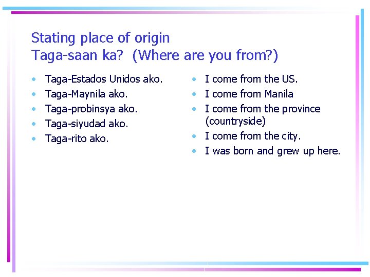 Stating place of origin Taga-saan ka? (Where are you from? ) • • •