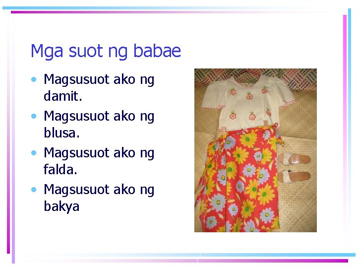 Mga suot ng babae • Magsusuot ako ng damit. • Magsusuot ako ng blusa.