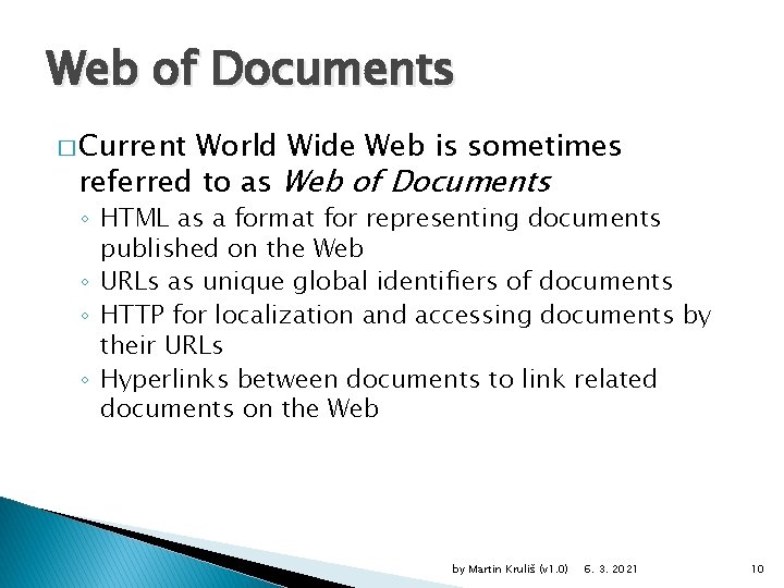 Web of Documents � Current World Wide Web is sometimes referred to as Web