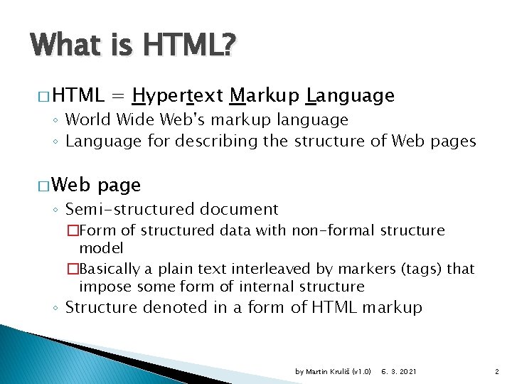 What is HTML? � HTML = Hypertext Markup Language ◦ World Wide Web's markup