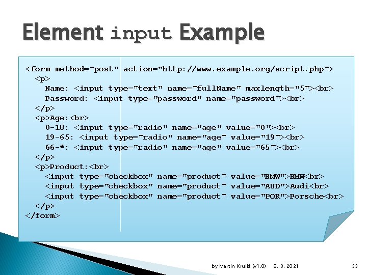 Element input Example <form method="post" action="http: //www. example. org/script. php"> <p> Name: <input type="text"