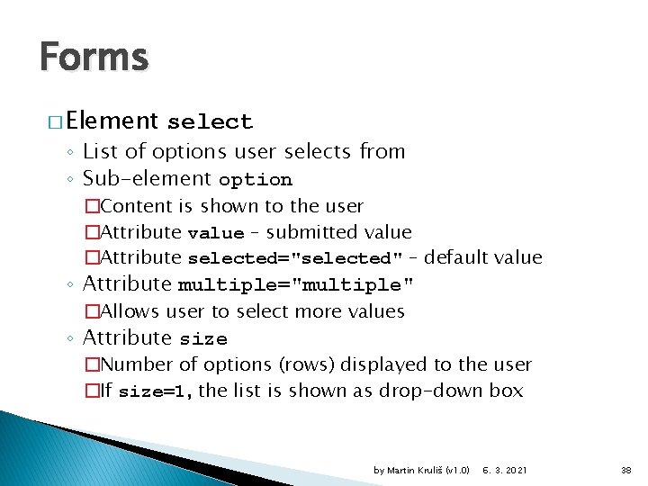 Forms � Element select ◦ List of options user selects from ◦ Sub-element option