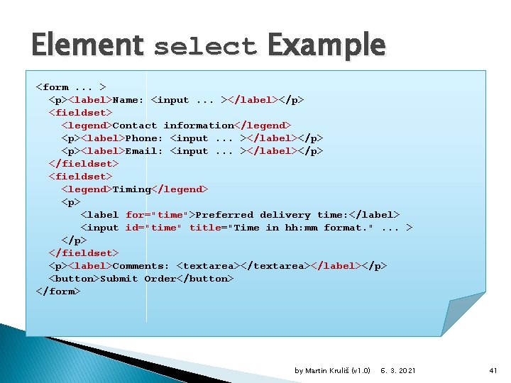 Element select Example <form. . . > <p><label>Name: <input. . . ></label></p> <fieldset> <legend>Contact