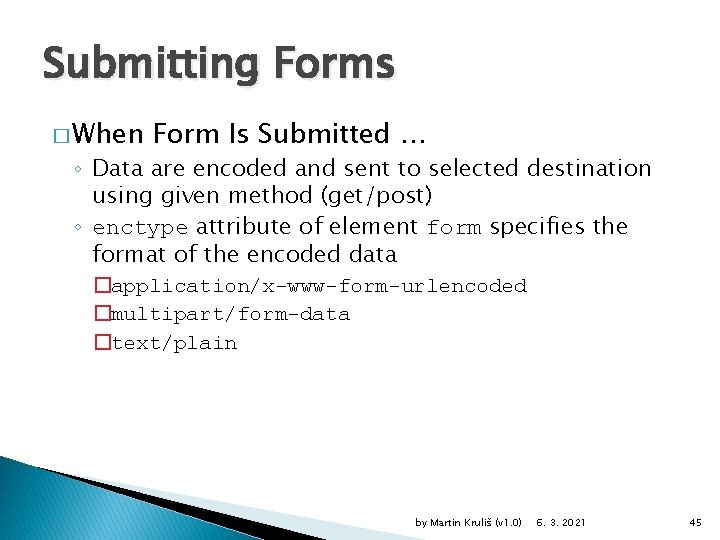 Submitting Forms � When Form Is Submitted … ◦ Data are encoded and sent