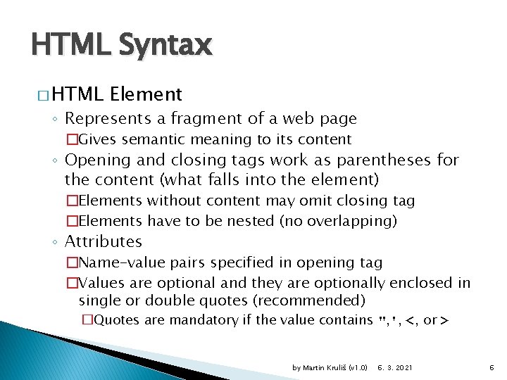 HTML Syntax � HTML Element ◦ Represents a fragment of a web page �Gives