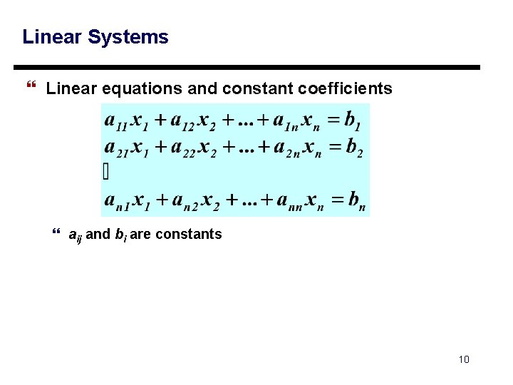 Linear Systems } Linear equations and constant coefficients } aij and bi are constants