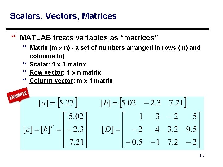 Scalars, Vectors, Matrices } MATLAB treats variables as “matrices” } Matrix (m n) -