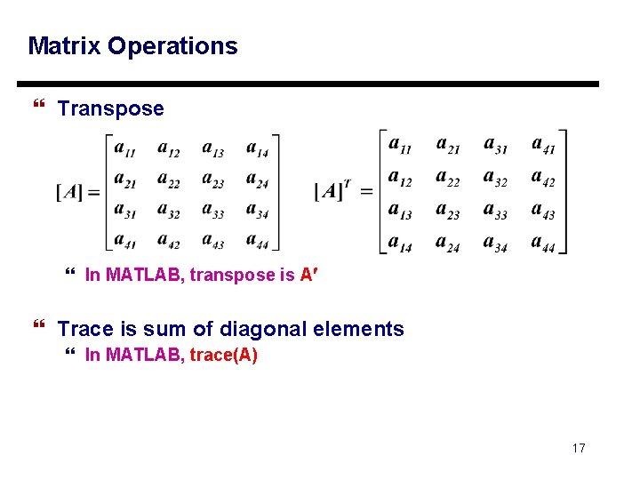 Matrix Operations } Transpose } In MATLAB, transpose is A } Trace is sum