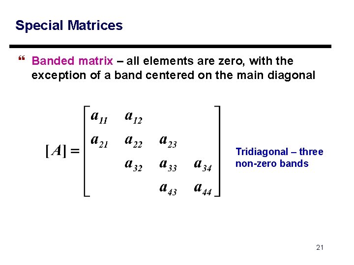 Special Matrices } Banded matrix – all elements are zero, with the exception of