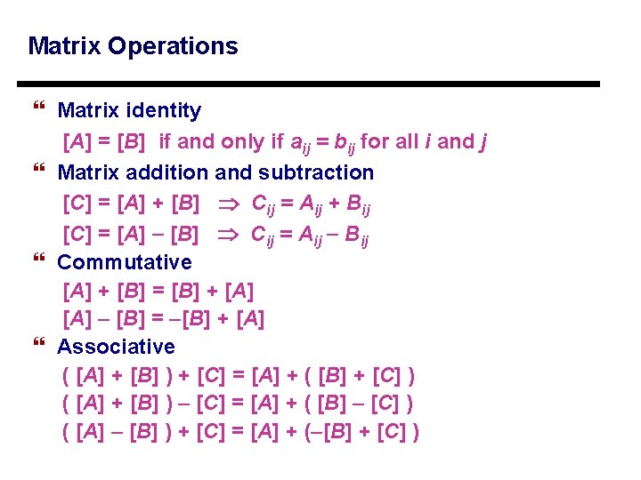 Matrix Operations } Matrix identity [A] = [B] if and only if aij =
