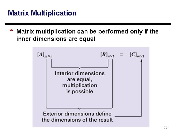 Matrix Multiplication } Matrix multiplication can be performed only if the inner dimensions are