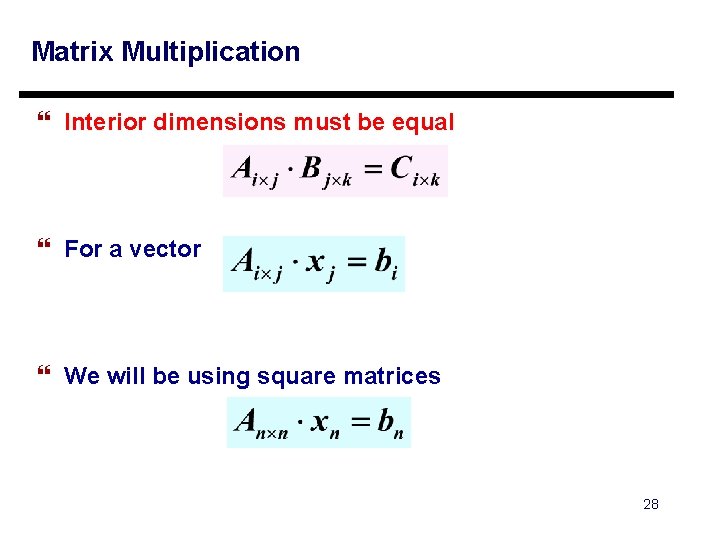 Matrix Multiplication } Interior dimensions must be equal } For a vector } We
