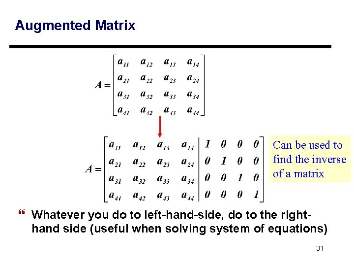 Augmented Matrix Can be used to find the inverse of a matrix } Whatever