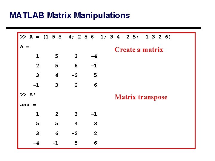 MATLAB Matrix Manipulations >> A = [1 5 3 -4; 2 5 6 -1;
