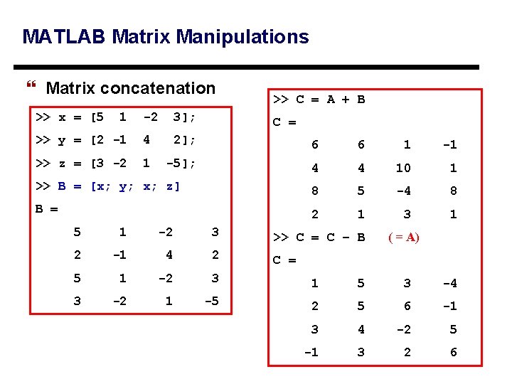 MATLAB Matrix Manipulations } Matrix concatenation >> x = [5 1 >> C =