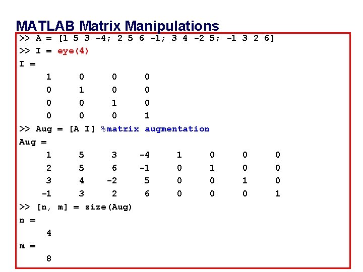 MATLAB Matrix Manipulations >> A = [1 5 3 -4; 2 5 6 -1;