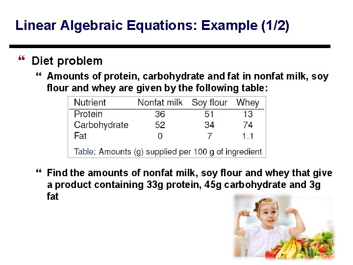 Linear Algebraic Equations: Example (1/2) } Diet problem } Amounts of protein, carbohydrate and