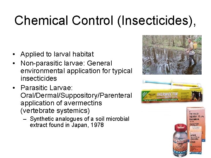 Chemical Control (Insecticides), • Applied to larval habitat • Non-parasitic larvae: General environmental application