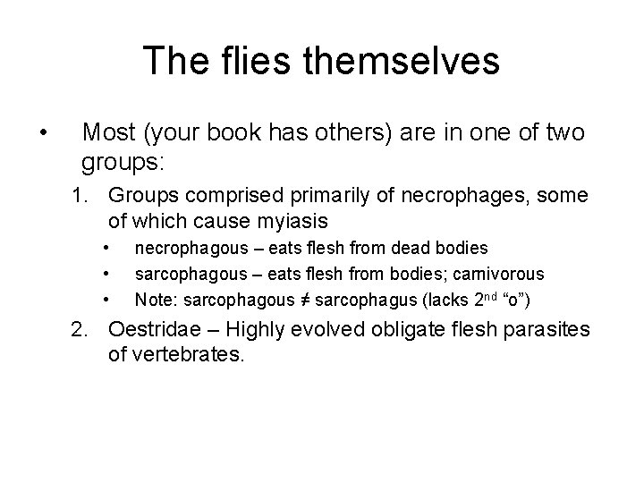 The flies themselves • Most (your book has others) are in one of two