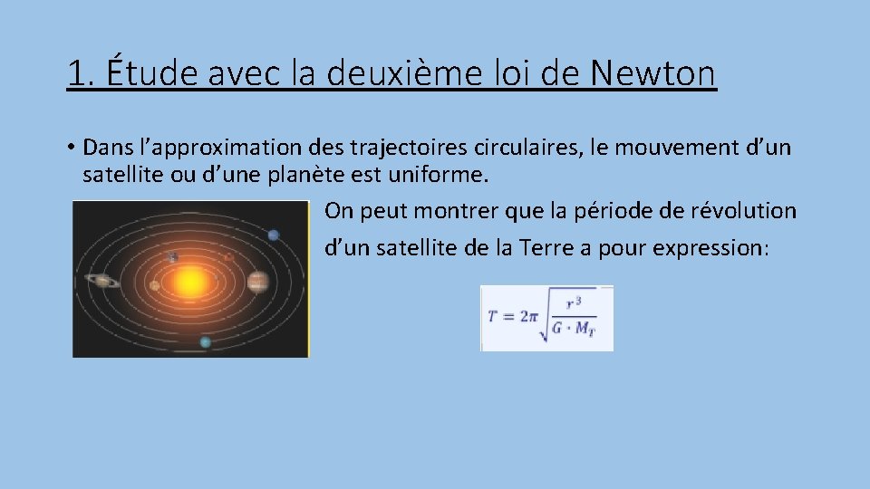 1. Étude avec la deuxième loi de Newton • Dans l’approximation des trajectoires circulaires,