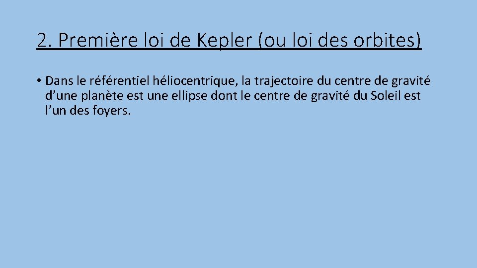 2. Première loi de Kepler (ou loi des orbites) • Dans le référentiel héliocentrique,