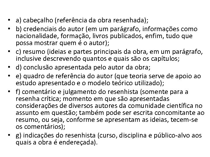 • a) cabeçalho (referência da obra resenhada); • b) credenciais do autor (em • a) cabeçalho (referência da obra resenhada); • b) credenciais do autor (em