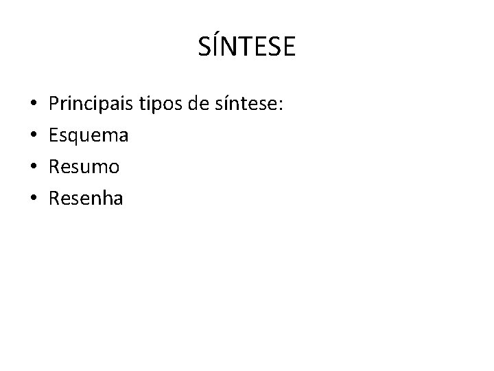 SÍNTESE • • Principais tipos de síntese: Esquema Resumo Resenha SÍNTESE • • Principais tipos de síntese: Esquema Resumo Resenha