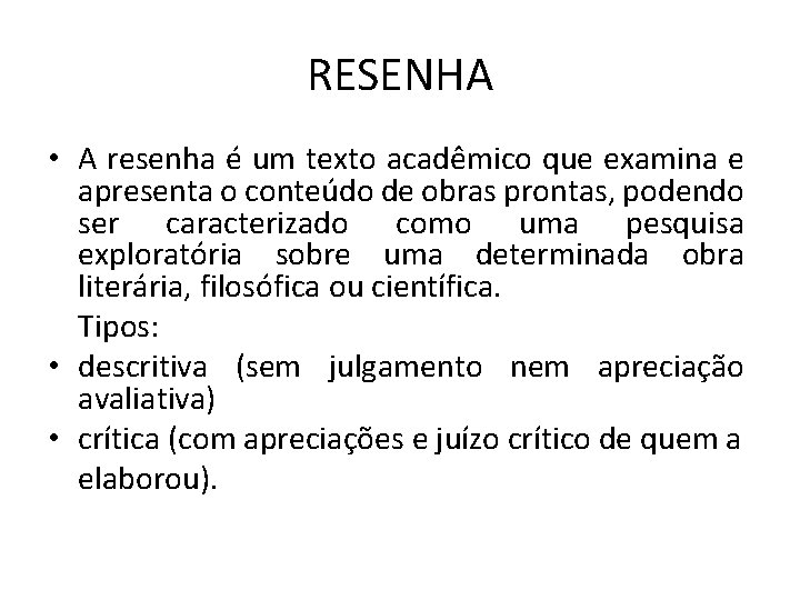 RESENHA • A resenha é um texto acadêmico que examina e apresenta o conteúdo RESENHA • A resenha é um texto acadêmico que examina e apresenta o conteúdo
