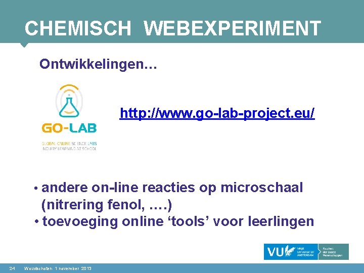 CHEMISCH WEBEXPERIMENT Ontwikkelingen… http: //www. go-lab-project. eu/ • andere on-line reacties op microschaal (nitrering