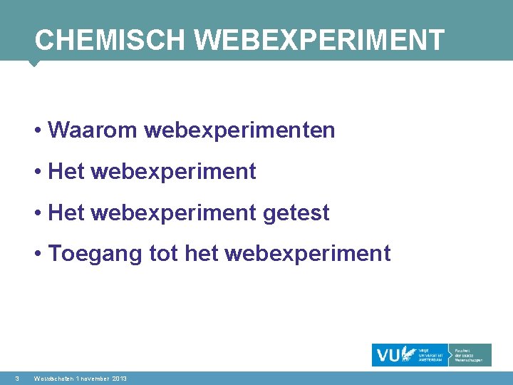 CHEMISCH WEBEXPERIMENT • Waarom webexperimenten • Het webexperiment getest • Toegang tot het webexperiment