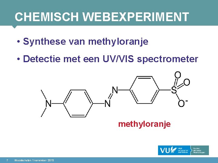 CHEMISCH WEBEXPERIMENT • Synthese van methyloranje • Detectie met een UV/VIS spectrometer methyloranje 7