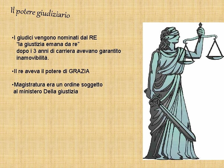 Il potere giudiziario • I giudici vengono nominati dal RE “la giustizia emana da