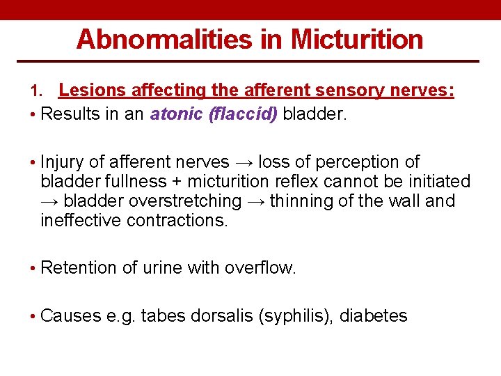 Abnormalities in Micturition 1. Lesions affecting the afferent sensory nerves: • Results in an