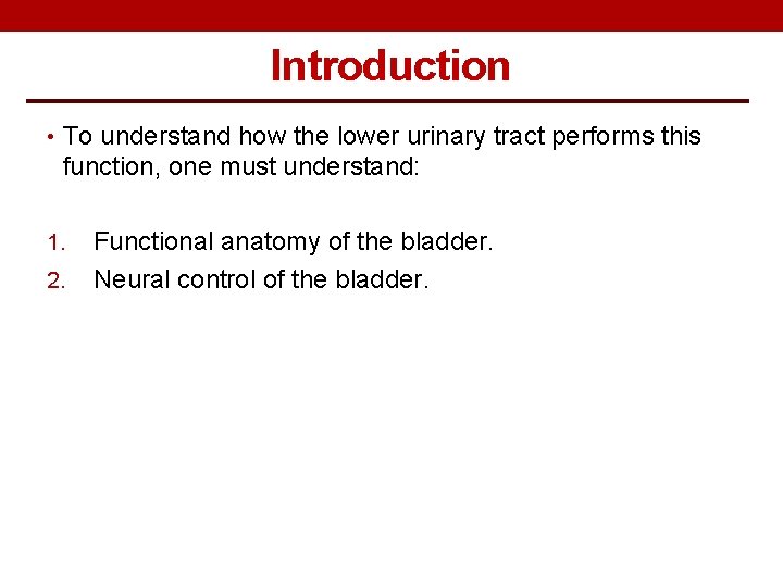 Introduction • To understand how the lower urinary tract performs this function, one must