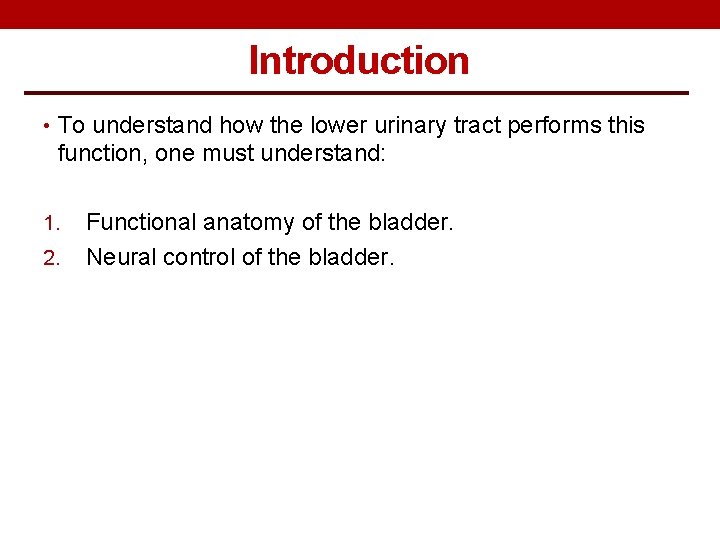 Introduction • To understand how the lower urinary tract performs this function, one must