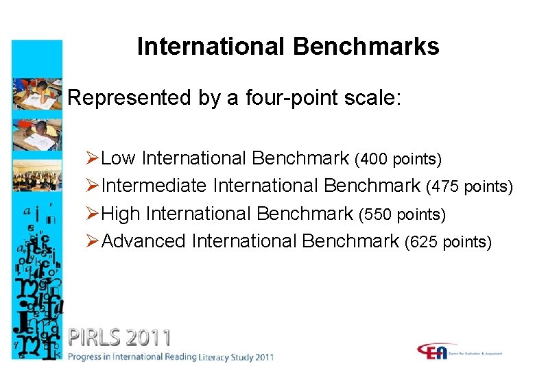 International Benchmarks Represented by a four-point scale: ØLow International Benchmark (400 points) ØIntermediate International