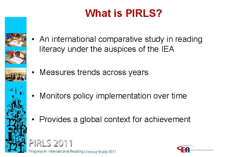 What is PIRLS? • An international comparative study in reading literacy under the auspices