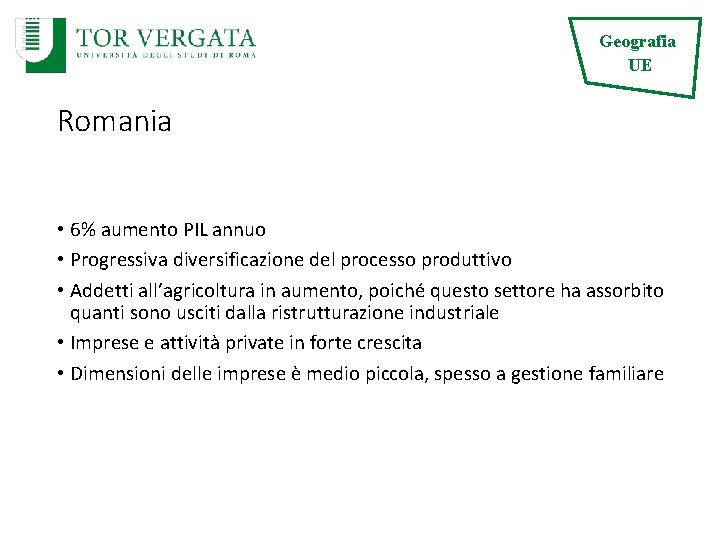 Geografia UE Romania • 6% aumento PIL annuo • Progressiva diversificazione del processo produttivo