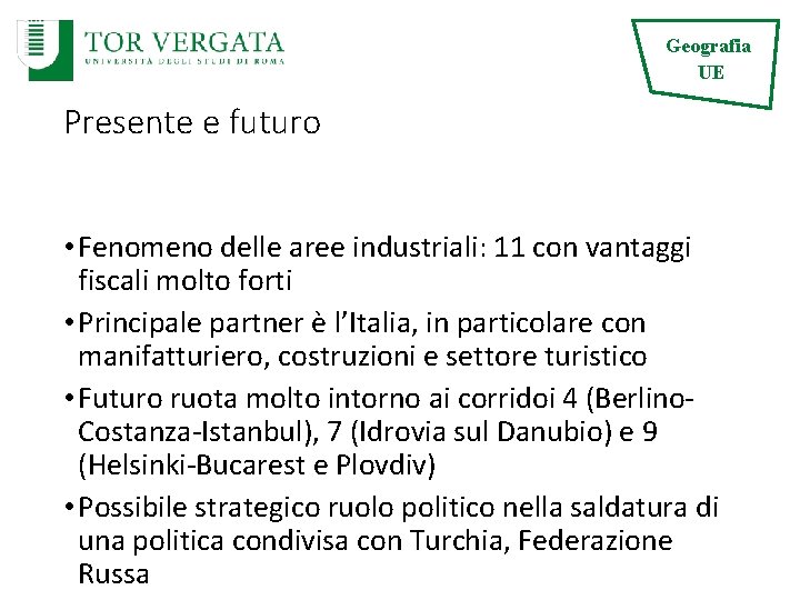 Geografia UE Presente e futuro • Fenomeno delle aree industriali: 11 con vantaggi fiscali