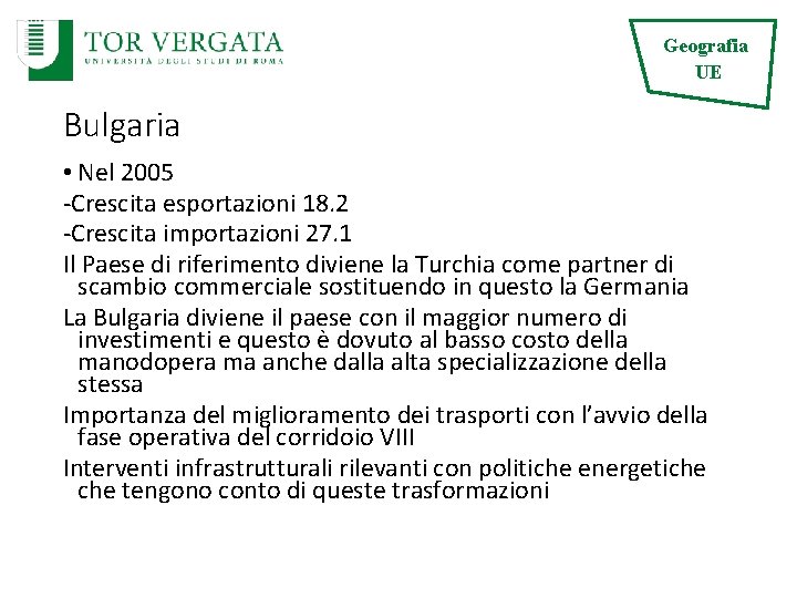 Geografia UE Bulgaria • Nel 2005 -Crescita esportazioni 18. 2 -Crescita importazioni 27. 1