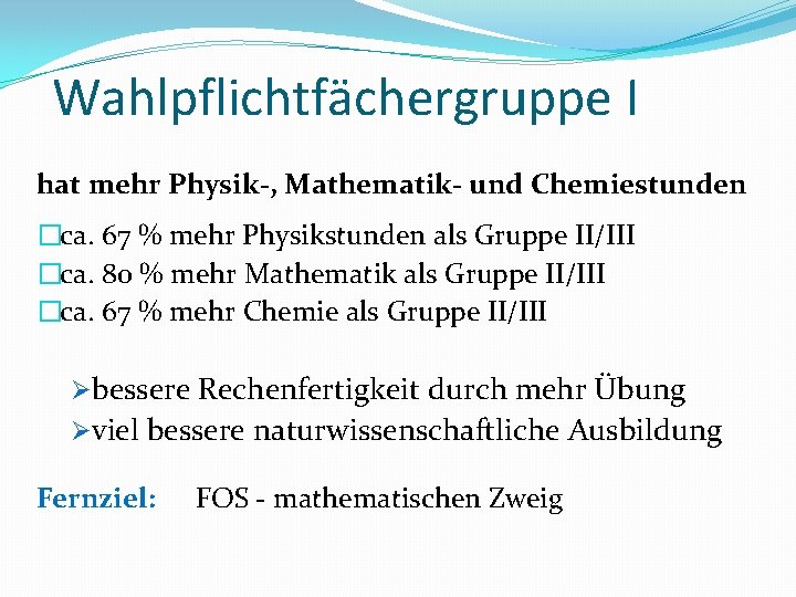 Wahlpflichtfächergruppe I hat mehr Physik-, Mathematik- und Chemiestunden �ca. 67 % mehr Physikstunden als