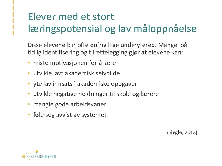 Elever med et stort læringspotensial og lav måloppnåelse Disse elevene blir ofte «ufrivillige underytere»