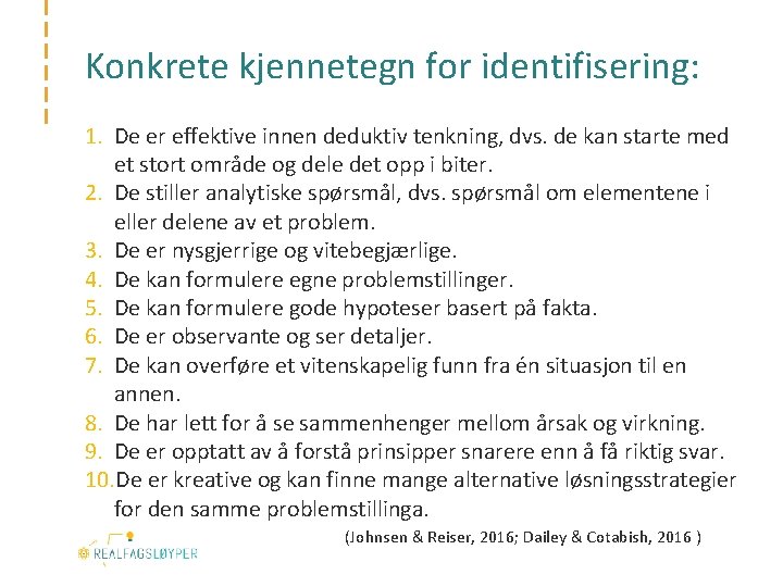 Konkrete kjennetegn for identifisering: 1. De er effektive innen deduktiv tenkning, dvs. de kan