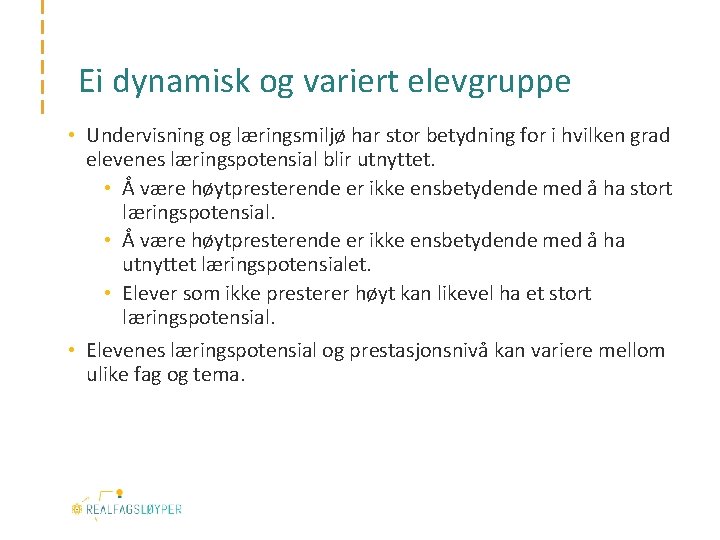 Ei dynamisk og variert elevgruppe • Undervisning og læringsmiljø har stor betydning for i